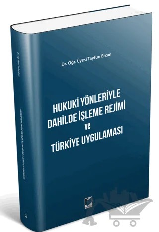 Hukuki Yönleriyle Dahilde İşleme Rejimi ve Türkiye Uygulaması – Tayfun Ercan – Adalet Yayınevi kitap kapağı