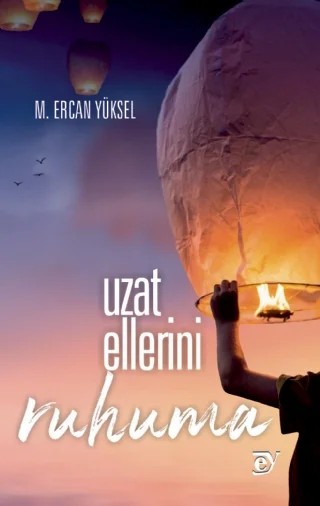 Uzat Ellerini Ruhuma (Şiir) – M. Ercan Yüksel – EY Yayınları kitap kapağı