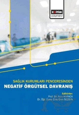 Sağlık Kurumları Penceresinden Negatif Örgütsel Davranış – Kolektif – Eğitim Yayınevi - Bilimsel Eserler kitap kapağı