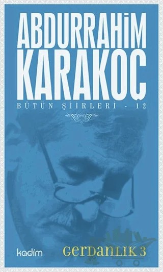 Bütün Şiirleri 12: Gerdanlık 3 – Abdurrahim Karakoç – Kadim Yayınları kitap kapağı