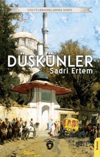 Unutturmadıklarımız Serisi - Düşkünler – Sadri Ertem – Dorlion Yayınları kitap kapağı