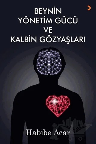 Beynin Yönetim Gücü ve Kalbin Gözyaşları – Habibe Acar – Cinius Yayınları kitap kapağı
