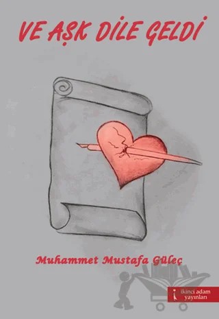 Ve Aşk Dile Geldi – Muhammet Mustafa Güleç – İkinci Adam Yayınları kitap kapağı