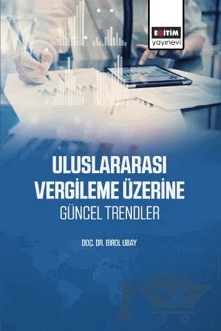 Uluslararası Vergileme Üzerine Güncel Trendler – Birol Ubay – Eğitim Yayınevi - Bilimsel Eserler kitap kapağı