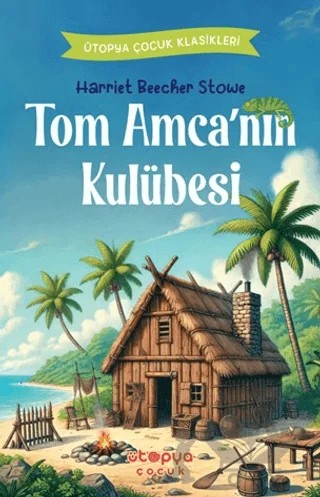 Tom Amca’nın Kulübesi – Harriet Beecher Stowe – Ütopya Çocuk kitap kapağı