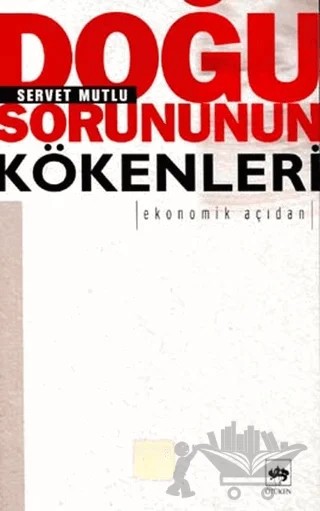 Doğu Sorununun Kökenleri – Servet Mutlu – Ötüken Neşriyat kitap kapağı