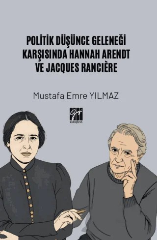 Politik Düşünce Geleneği Karşısında Hannah Arendt ve Jacques Ranciere – Mustafa Emre Yılmaz – Gazi Kitabevi kitap kapağı