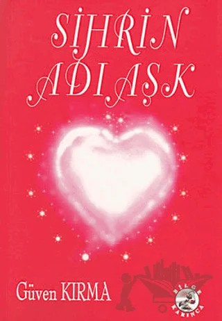 Sihrin Adı Aşk – Güven Kırma – Bilge Karınca Yayınları kitap kapağı
