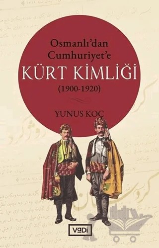 Osmanlı’dan Cumhuriyet’e Kürt Kimliği (1900-1920) – Yunus Koç – Vadi Yayınları kitap kapağı