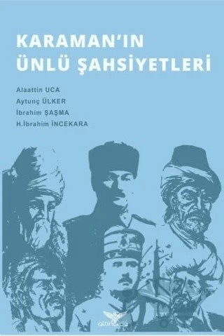 Karaman'ın Ünlü Şahsiyetleri – Alaattin Uca, Aytunç Ülker, H. İbrahim İncekara, İbrahim Şaşma – Altınordu Yayınları kitap kapağı