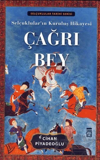 Selçuklular’ın Kuruluş Hikayesi Çağrı Bey – Cihan Piyadeoğlu – Timaş Tarih kitap kapağı