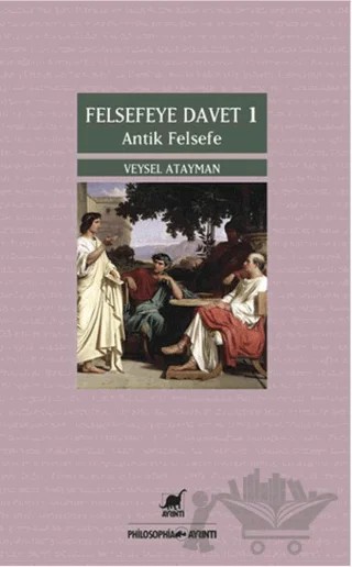 Felsefeye Davet 1 : Antik Felsefe – Veysel Atayman – Ayrıntı Yayınları kitap kapağı