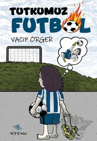 Tutkumuz Futbol – Vacip Örger – Nirengi Yayınları kitap kapağı