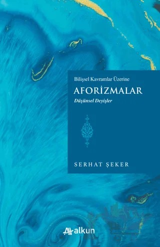 Bilişsel Kavramlar Üzerine Aforizmalar – Serhat Şeker – Alkun Kitap kitap kapağı