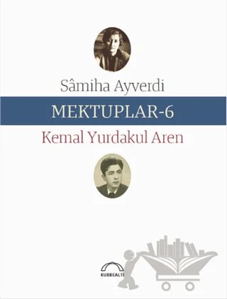 Mektuplar - 6 – Kemal Yurdakul Aren, Samiha Ayverdi – Kubbealtı Neşriyatı Yayıncılık kitap kapağı