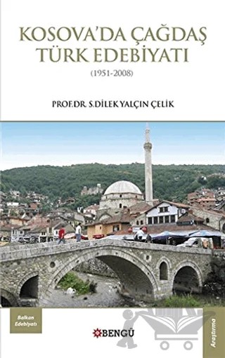Kosova’da Çağdaş Türk Edebiyatı (1951-2008) – S. Dilek Yalçın Çelik – Bengü Yayınları kitap kapağı