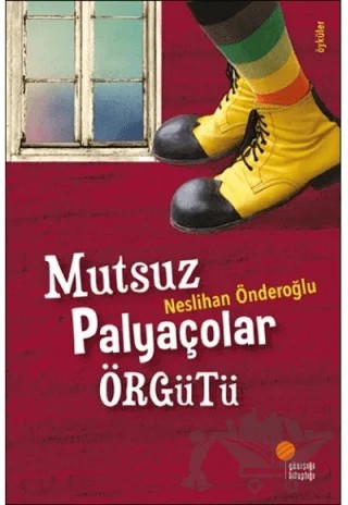 Mutsuz Palyaçolar Örgütü – Neslihan Önderoğlu – Günışığı Kitaplığı kitap kapağı