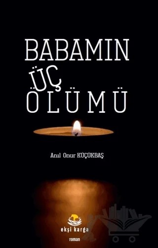 Babamın Üç Ölümü – Anıl Onur Küçükbaş – Ekşi Karga Yayınları kitap kapağı