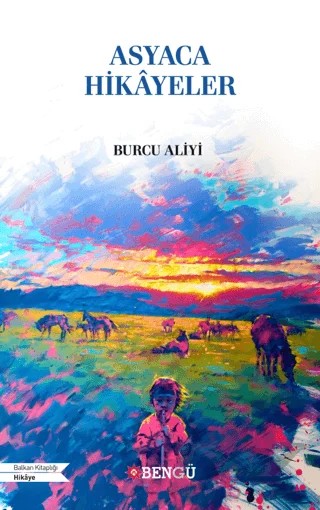 Asyaca Hikayeler – Burcu Aliyi – Bengü Yayınları kitap kapağı