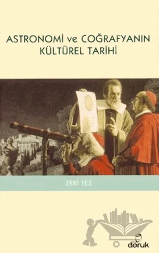 Astronomi ve Coğrafyanın Kültürel Tarihi – Zeki Tez – Doruk Yayınları kitap kapağı