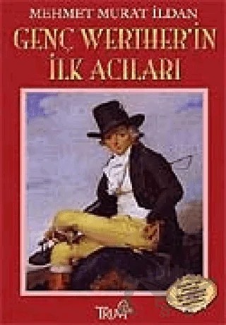 Genç Werther´in İlk Acıları – Mehmet Murat İldan – Truva Yayınları kitap kapağı