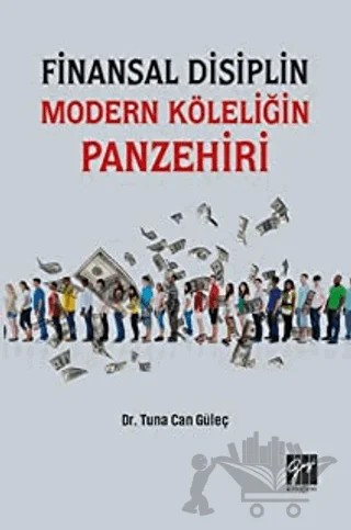 Finansal Disiplin Modern Köleliğin Panzehiri – Tuna Can Güleç – Gazi Kitabevi kitap kapağı