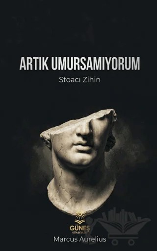 Artık Umursamıyorum – Marcus Aurelius – Güneş Kitabevleri Yayınları kitap kapağı