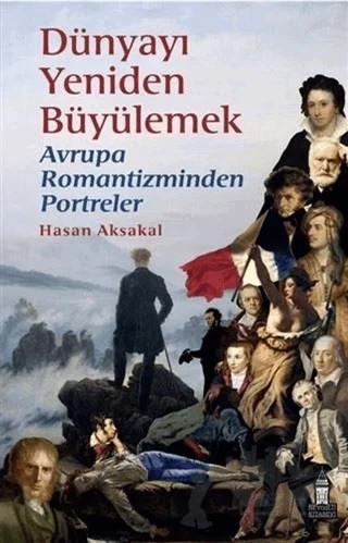 Dünyayı Yeniden Büyülemek: Avrupa Romantizminden Portreler – Hasan Aksakal – Beyoğlu Kitabevi kitap kapağı