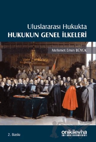 Uluslararası Hukukta Hukukun Genel İlkeleri – Mehmet Emin Büyük – On İki Levha Yayınları kitap kapağı