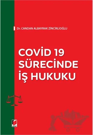 Covid 19 Sürecinde İş Hukuku – Candan Albayrak Zincirlioğlu – Adalet Yayınevi kitap kapağı