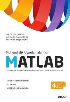 Mühendislik Uygulamaları İçinMatlab Sayısal ve Sembolik İşlemler – GUI Tasarımı Veri Giriş–Çıkış Uygulamaları – İlyas Çankaya, Devrim Akgün, Sezgin Kaçar – Seçkin Yayıncılık kitap kapağı