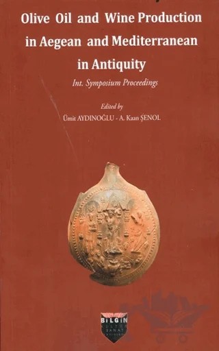 Olive Oil and Wine Production in Aegean and Mediterranean in Antiquity – Ümit Aydınoğlu, A. Kaan Şenol – Bilgin Kültür Sanat Yayınları kitap kapağı