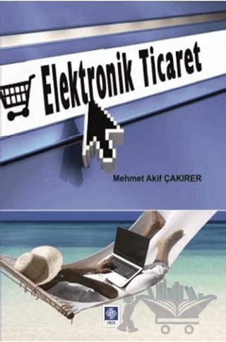 Elektronik Ticaret – Mehmet Akif Çakırer – Ekin Basım Yayın kitap kapağı
