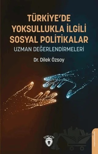 Türkiye’de Yoksullukla İlgili Sosyal Politikalar Uzman Değerlendirmeleri – Dilek Özsoy – Dorlion Yayınları kitap kapağı