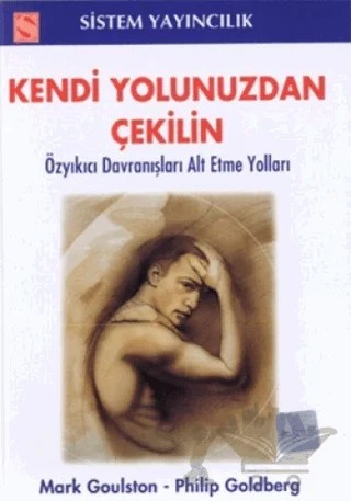 Kendi Yolunuzdan Çekilin – Mark Goulston, Philip Goldberg – Sistem Yayıncılık kitap kapağı