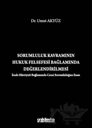 Sorumluluk Kavramının Hukuk Felsefesi Bağlamında Değerlendirilmesi (İrade Hürriyeti Bağlamında Cezai Sorumluluğun Esası) – Umut Akyüz – On İki Levha Yayınları kitap kapağı