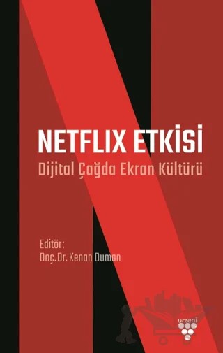 Netflix Etkisi - Dijital Çağda Ekran Kültürü – Kenan Duman – Urzeni Yayıncılık kitap kapağı