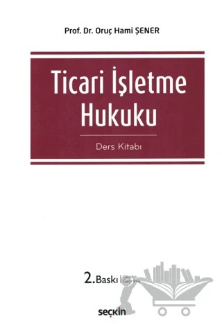 Ticari İşletme Hukuku (Ders Kitabı) – Oruç Hami Şener – Seçkin Yayıncılık kitap kapağı