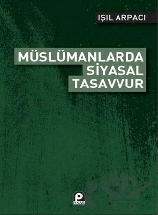 Müslümanlarda Siyasal Tasavvur – Işıl Arpacı – Pınar Yayınları kitap kapağı