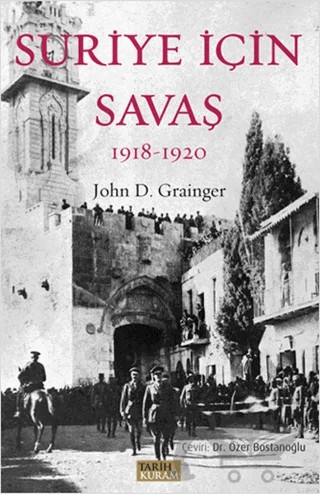 Suriye İçin Savaş 1918-1920 – John D. Grainger – Tarih ve Kuram Yayınevi kitap kapağı