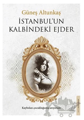 İstanbul’un Kalbindeki Ejder – Güneş Altunkaş – Destek Yayınları kitap kapağı