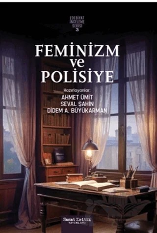 Feminizm ve Polisiye – Ahmet Ümit, Seval Şahin, Didem A. Büyükarman – Sanat Kritik Yayınları kitap kapağı