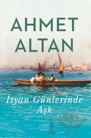 İsyan Günlerinde Aşk – Ahmet Altan – Everest Yayınları kitap kapağı