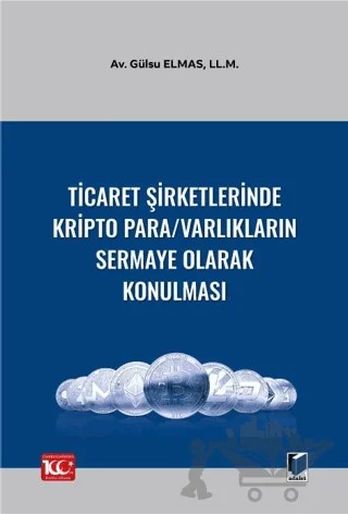 Ticaret Şirketlerinde Kripto Para/Varlıkların Sermaye Olarak Konulması – Gülsu Elmas – Adalet Yayınevi kitap kapağı