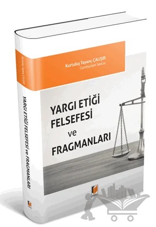 Yargı Etiği Felsefesi ve Fragmanları – Kurtuluş Tayanç Çalışır – Adalet Yayınevi kitap kapağı