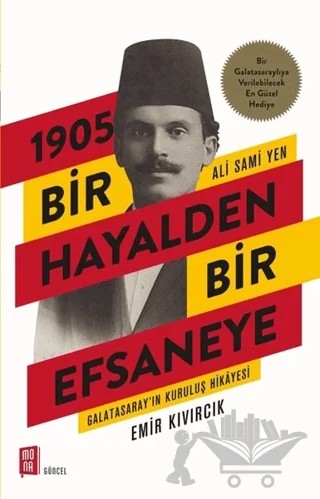 1905 Bir Hayalden Bir Efsaneye - Ali Sami Yen – Emir Kıvırcık – Mona Kitap kitap kapağı