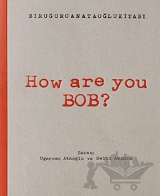How Are You Bob? – Selin Akıncı, Uğurcan Ataoğlu – Doğan Kitap kitap kapağı