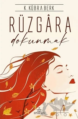Rüzgara Dokunmak – K. Kübra Berk – Ephesus Yayınları kitap kapağı