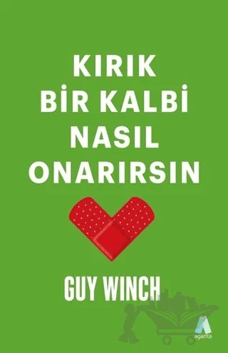 Kırık Bir Kalbi Nasıl Onarırsın – Guy Winch – Aganta Yayınları kitap kapağı