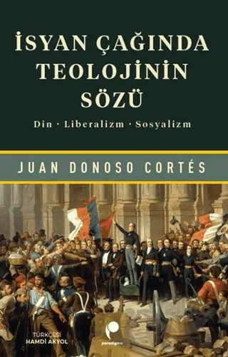 İsyan Çağında Teolojinin Sözü – Juan Donoso Cortes – Paradigma Yayıncılık kitap kapağı